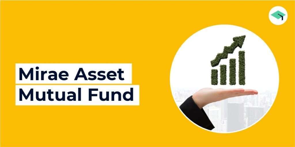 Mirae Asset Mutual Fund Nav Performance And Latest Mirae Asset Mutual Fund Schemes Edufund