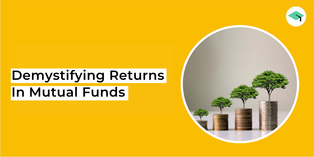 Demystifying Returns In Mutual Funds