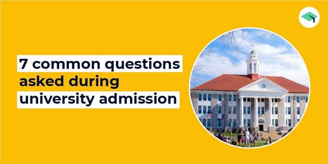7 commonly asked questions during university admissions