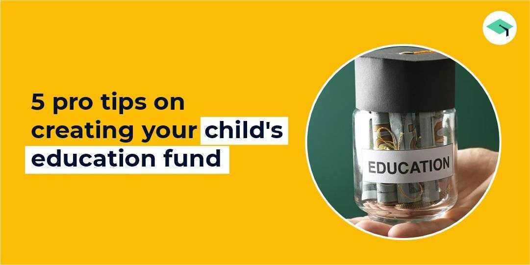 5 Pro tips on creating your child’s education fund