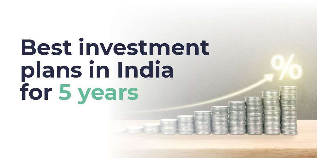The best investment plans in India for the next five years