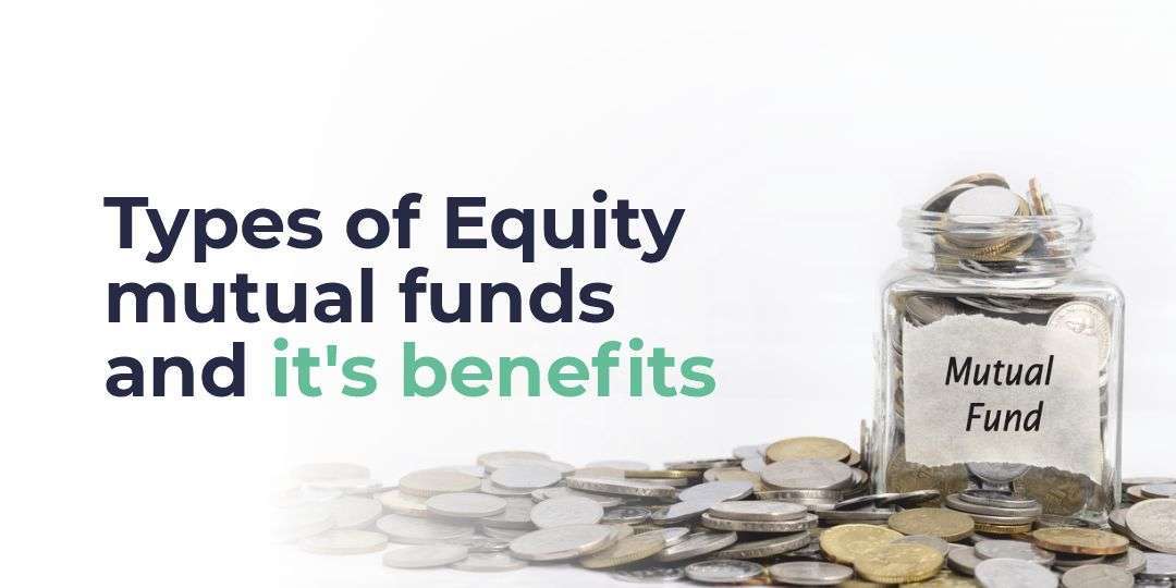 What are the benefits and types of equity mutual funds? All you need to know