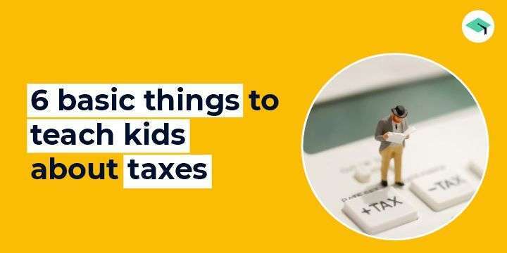 6 basic steps to teach kids about taxes. All you need to know