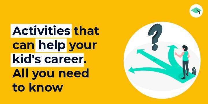 Activities that can help your kid's career. All you need to know