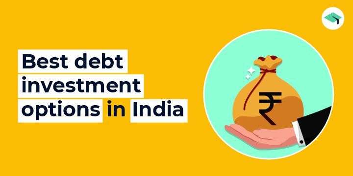 Best debt investment options in India. All you need to know