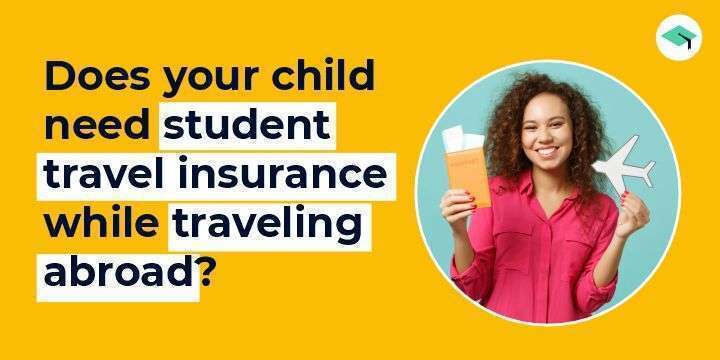 Does your child need student travel insurance while travelling abroad? 