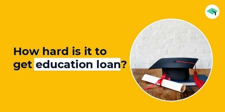 How hard is it to get education loan