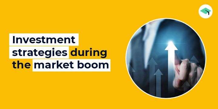 Investment strategy during the market boom