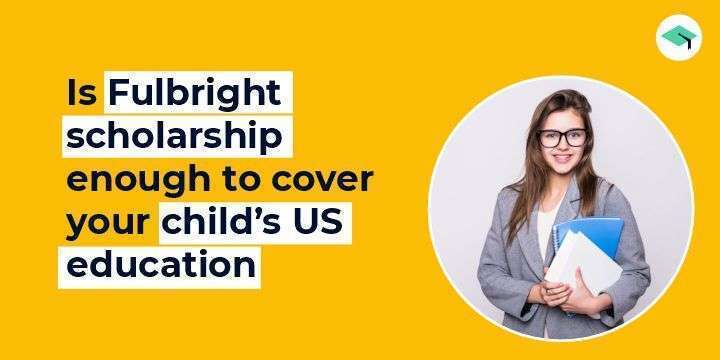 Is Fulbright scholarship enough to cover your child’s US education