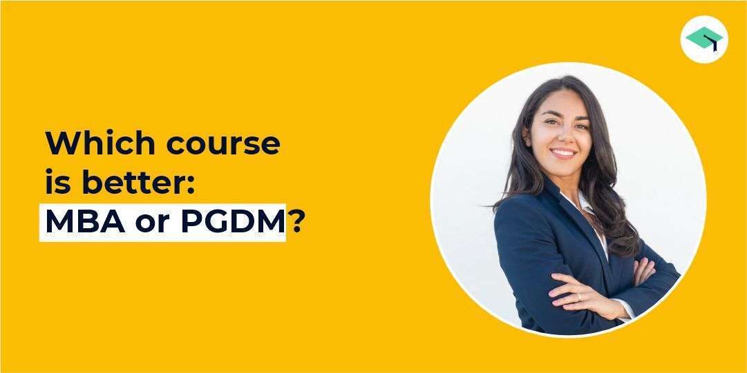 Which course is better - MBA or PGDM?