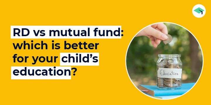 RD vs Mutual Fund: Which is better for your child’s education? 