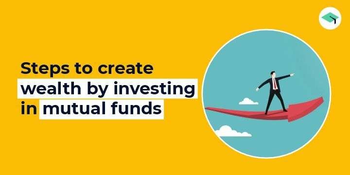 Steps to create wealth by investing in mutual funds