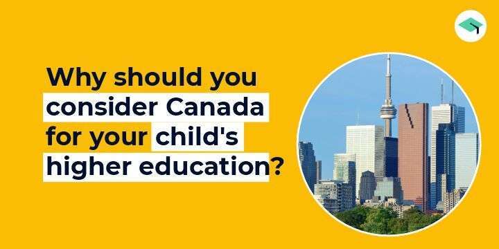 Why should you consider Canada for your child's higher education?