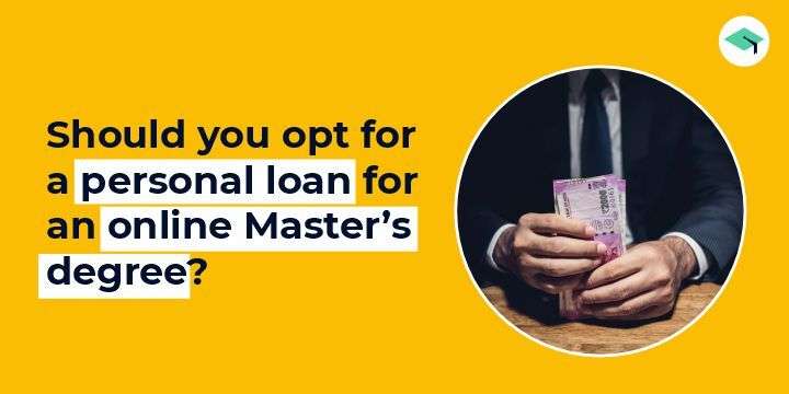 Should you opt for a personal loan for an online Master’s degree? 