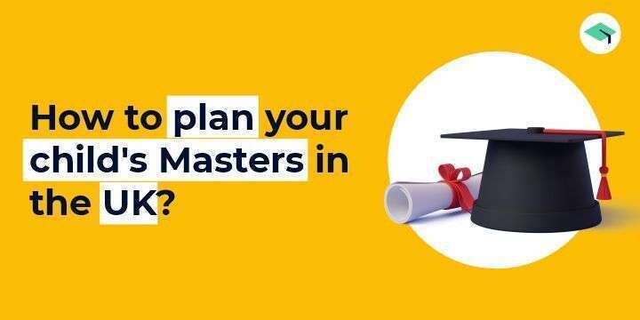 How to plan your child's Master's in the UK?