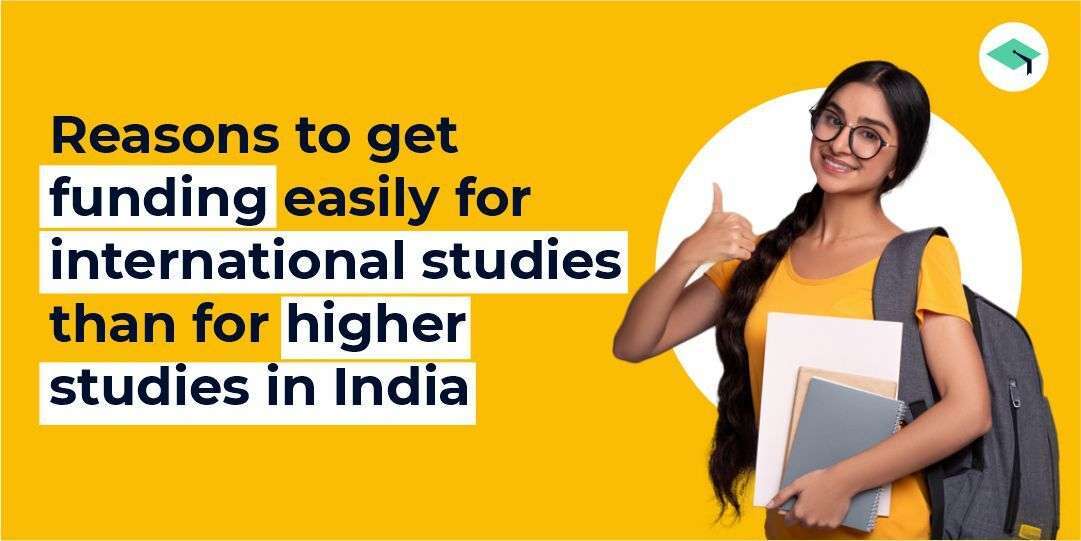 Is it easier to get funding for international studies than for higher studies in India?