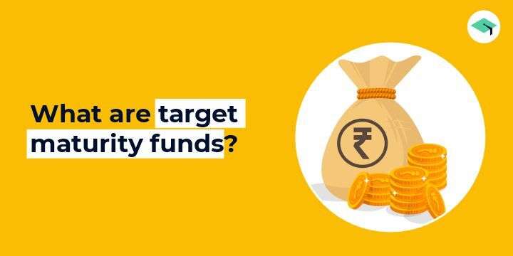 Target Maturity Funds: Meaning & How does it work?