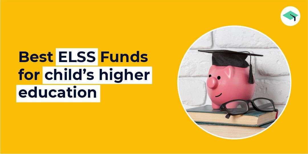Best ELSS Funds for child’s higher education. All you need to know