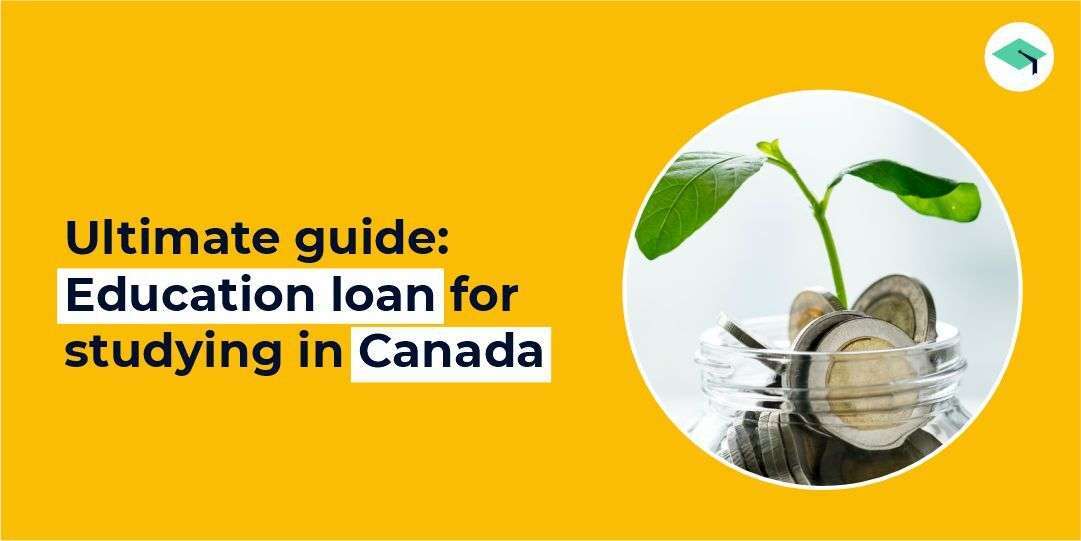 Ultimate guide: Education loan for studying in Canada