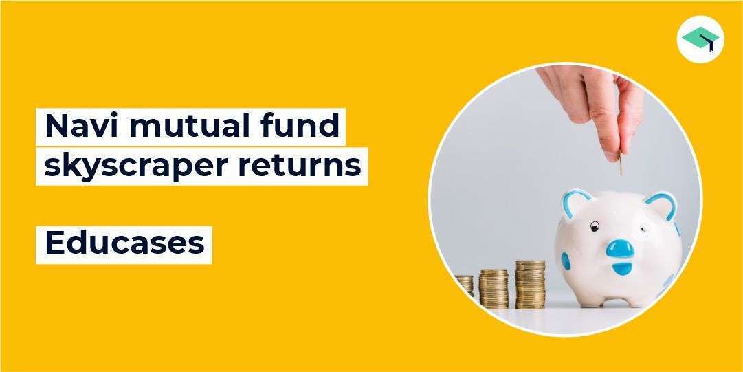 Navi Mutual Fund Skyscraper Returns | Educase