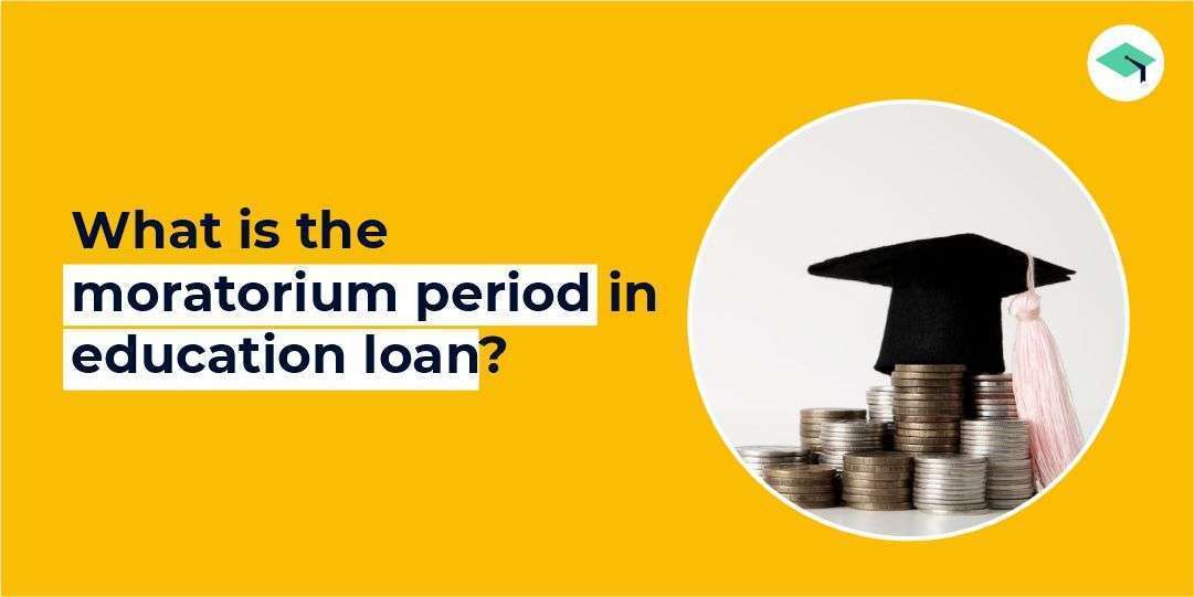 What is the moratorium period in education loan?