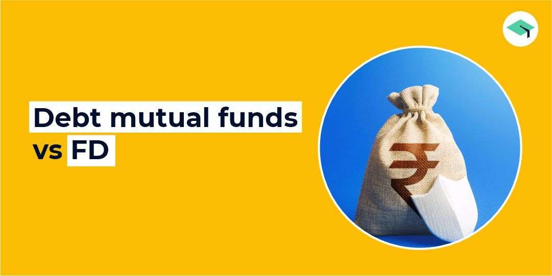 Debt Mutual Funds Vs FD. All you need to know