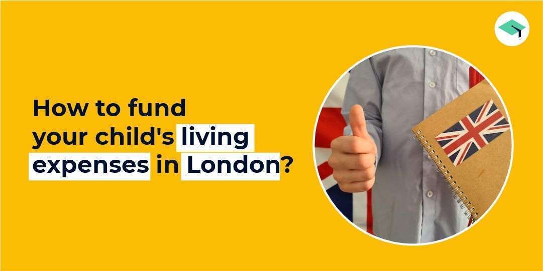 ￼How to fund your child's living expenses in London?