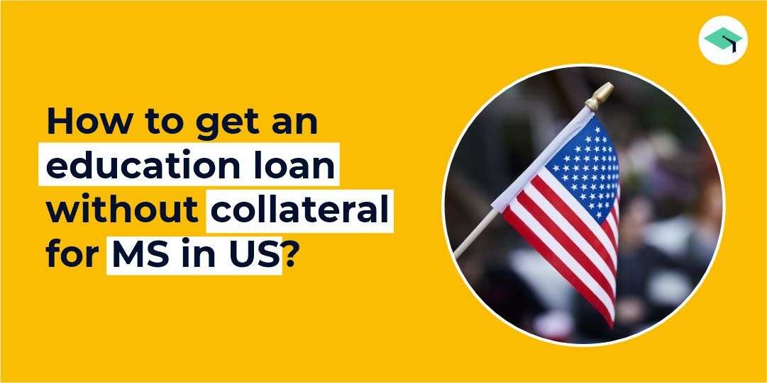 How to get an education loan without collateral for MS in the US