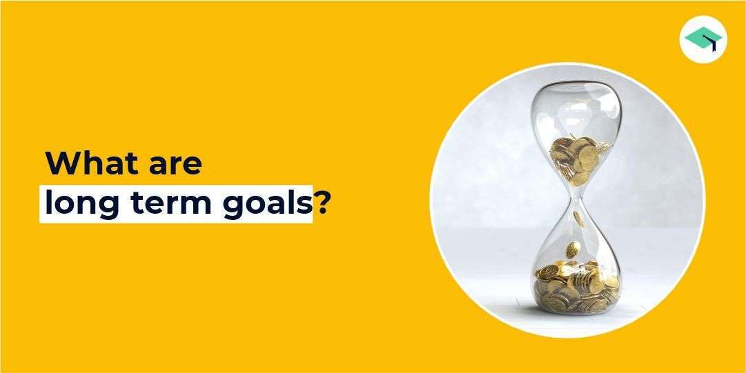 What are long-term goals?