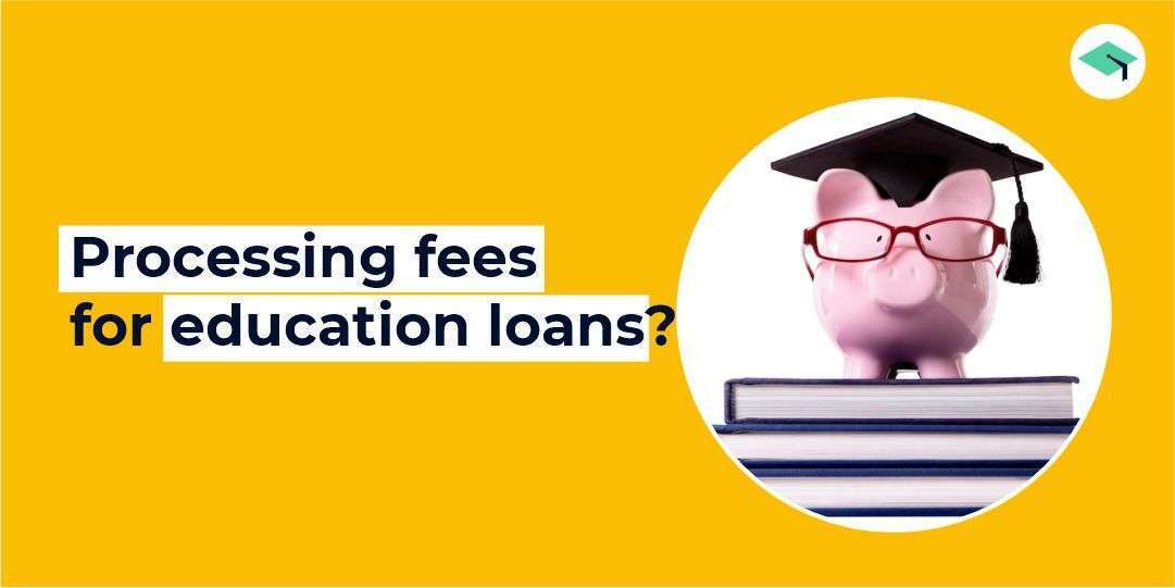 What are the processing fees for education loans in India?