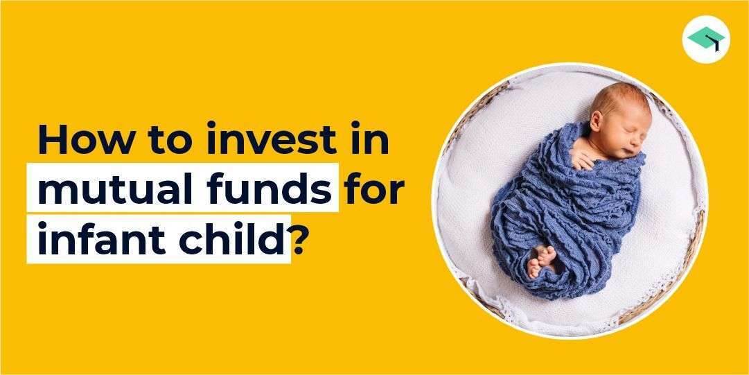 How to invest in mutual funds for an infant child?