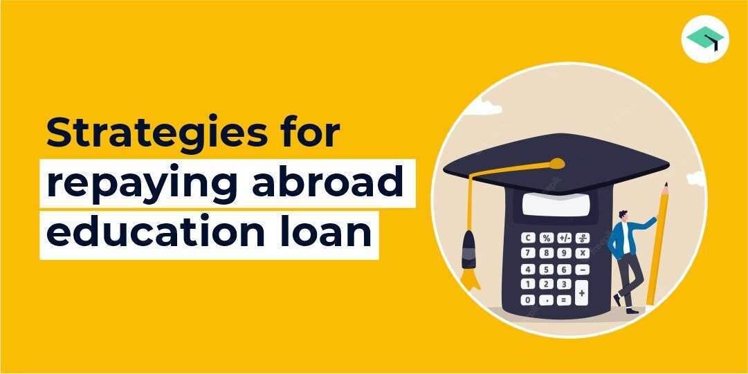 Strategies for repaying your abroad education loans