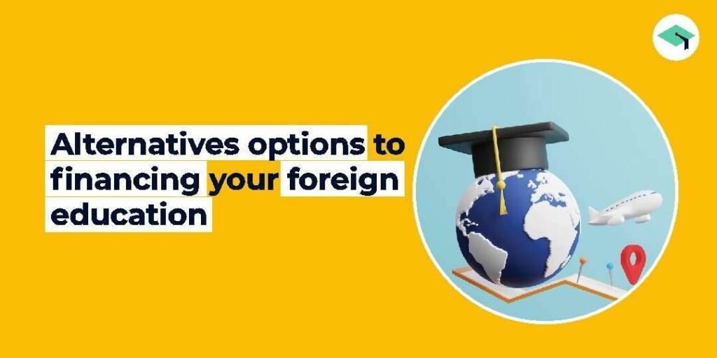 Alternatives options to financing your foreign education 