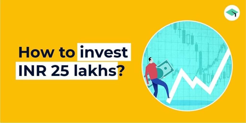 how to invest 25 lakhs