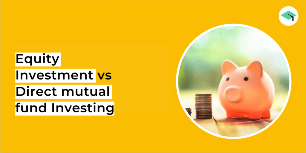 Direct Equity investment vs Investment in mutual funds