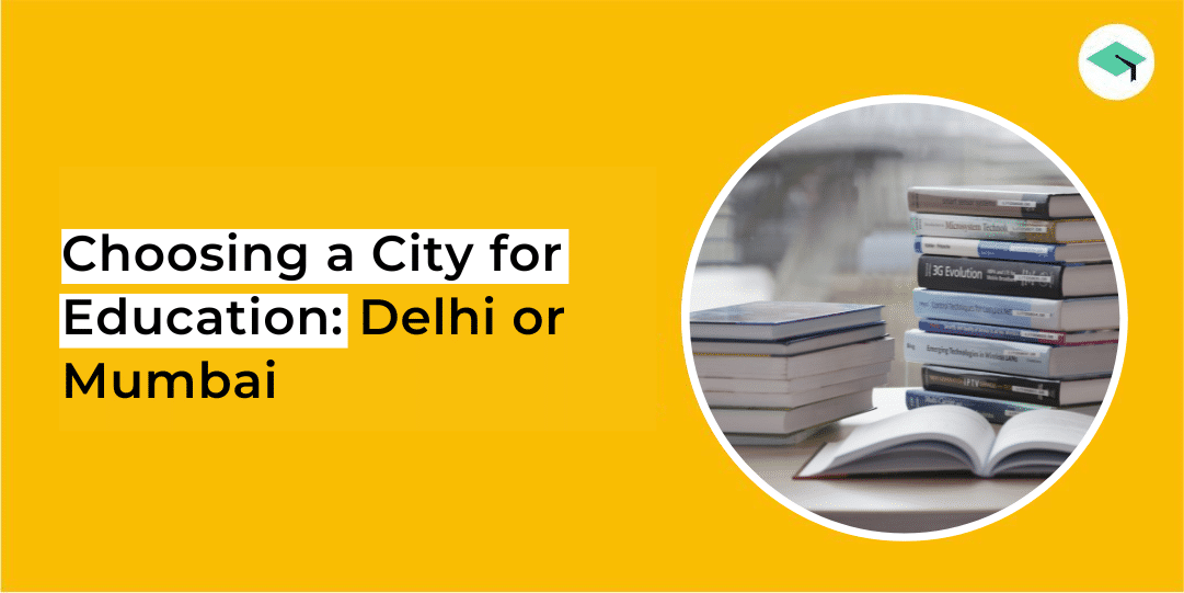 Deciding Between Delhi and Mumbai for Studies