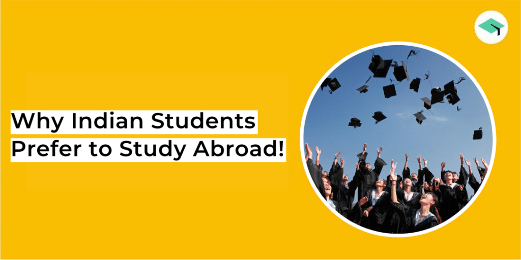 why indian students prefer to study abroad